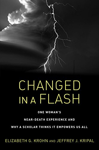 Changed in a Flash: One Woman’s Near-Death Experience and Why a Scholar Thinks It Empowers Us All