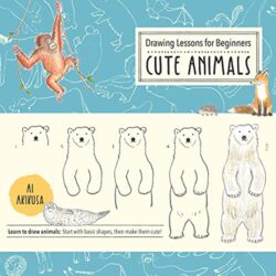 Drawing Lessons for Beginners: Cute Animals: Learn to draw animals! Start with basic shapes, then make them cute! (Volume 3) (Drawing Cute, 3)