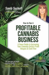 How To Run A Profitable Cannabis Business: A Savvy Guide To Increase Your Profit Margins and Cash Flow