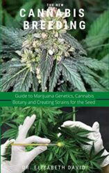 THE NEW CANNABIS BREEDING: Complete Guide To Breeding and Growing Cannabis The Easiest Way