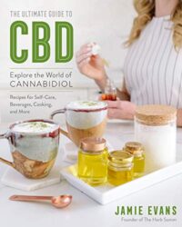The Ultimate Guide to CBD: Explore the World of Cannabidiol – Recipes for Self-Care, Beverages, Cooking, and More (Volume 8) (The Ultimate Guide to…, 8)