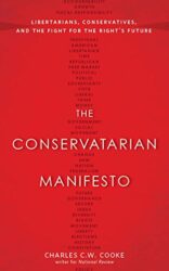 The Conservatarian Manifesto: Libertarians, Conservatives, and the Fight for the Right’s Future