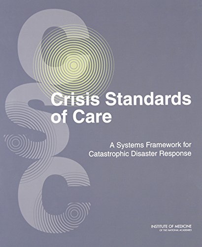 Crisis Standards of Care: A Systems Framework for Catastrophic Disaster Response: Volume 1: Introduction and CSC Framework