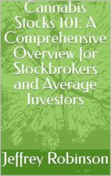 Cannabis Stocks 101: A Comprehensive Overview for Stockbrokers and Average Investors