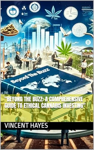 “Beyond the Buzz: A Comprehensive Guide to Ethical Cannabis Investing”