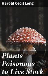 Plants Poisonous to Live Stock: A Comprehensive Guide to Protecting Livestock from Poisonous Plants