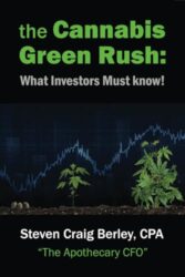 The Cannabis Green Rush: What All Investors Must Know!: Steven Craig Berley, CPA