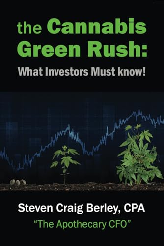 The Cannabis Green Rush: What All Investors Must Know!: Steven Craig Berley, CPA