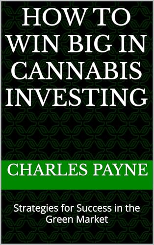 How to Win Big in Cannabis Investing: Strategies for Success in the Green Market