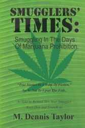 Smugglers’ Times:: Smuggling In The Days Of Marijuana Prohibition. 1974 to 1992. “True Stories In A Work Of Fiction.”