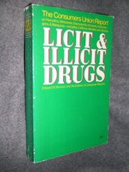 Licit and Illicit Drugs; The Consumers Union Report on Narcotics, Stimulants, Depressants, Inhalants, Hallucinogens, and Marijuana – Including Caffei by Edward M. Brecher (1972-11-03)