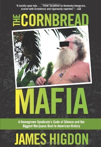 Cornbread Mafia: A Homegrown Syndicate’s Code Of Silence And The Biggest Marijuana Bust In American History by Higdon, James(April 20, 2012) Hardcover