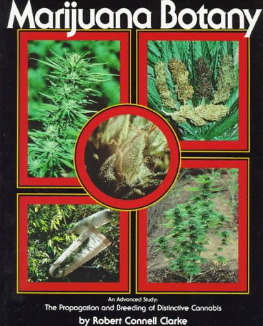 Marijuana Botany: Propagation and Breeding of Distintive Cannabis