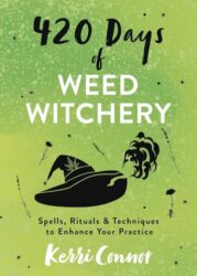 420 Days of Weed Witchery: Spells, Rituals & Techniques to Enhance Your Practice (Kerri Connor’s Weed Witch, 4)