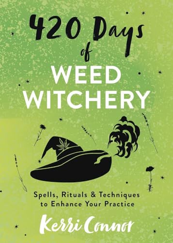 420 Days of Weed Witchery: Spells, Rituals & Techniques to Enhance Your Practice (Kerri Connor’s Weed Witch, 4)