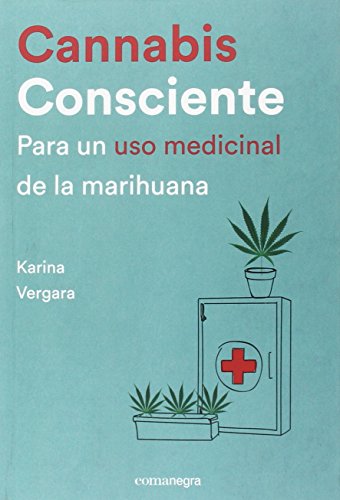 Cannabis consciente: Para un uso medicinal de la marihuana