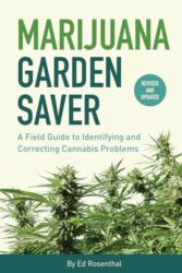 Marijuana Garden Saver: A Field Guide to Identifying and Correcting Cannabis Problems