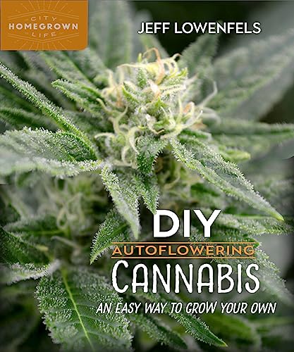 DIY Autoflowering Cannabis: An Easy Way to Grow Your Own (Homegrown City Life, 8)